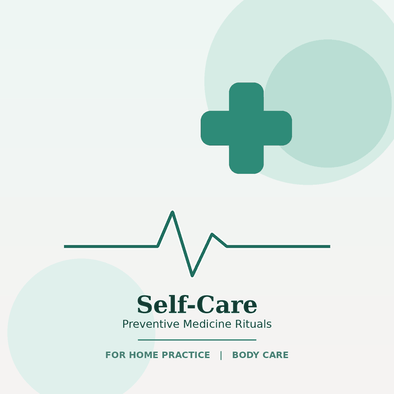 Self-Care Preventive Medicine Rituals for Home Practice